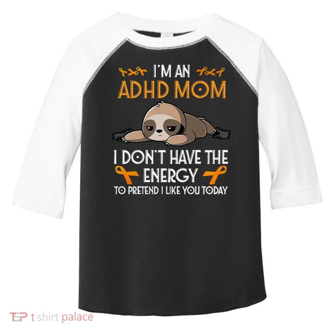 IM An Adhd Mom Awareness Orange Ribbon Sloth Adhd Warrior Toddler Fine Jersey T-Shirt