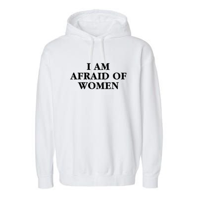 I Am Afraid Of Women Women Empowerment Garment-Dyed Fleece Hoodie