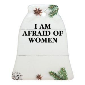 I Am Afraid Of Women Women Empowerment Ceramic Bell Ornament