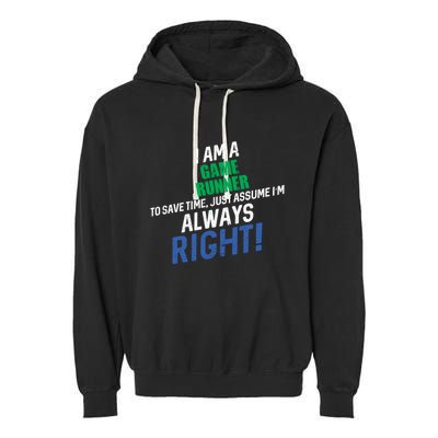 I Am A Game Runner To Save Time IM Always Right Gift Garment-Dyed Fleece Hoodie