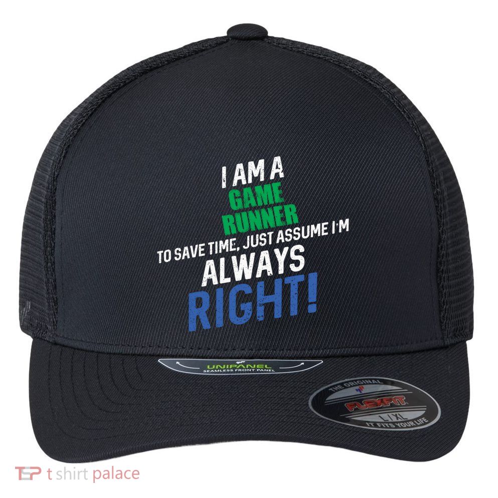 I Am A Game Runner To Save Time IM Always Right Gift Flexfit Unipanel Trucker Cap