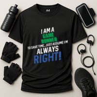 I Am A Game Runner To Save Time IM Always Right Gift Performance Shirt
