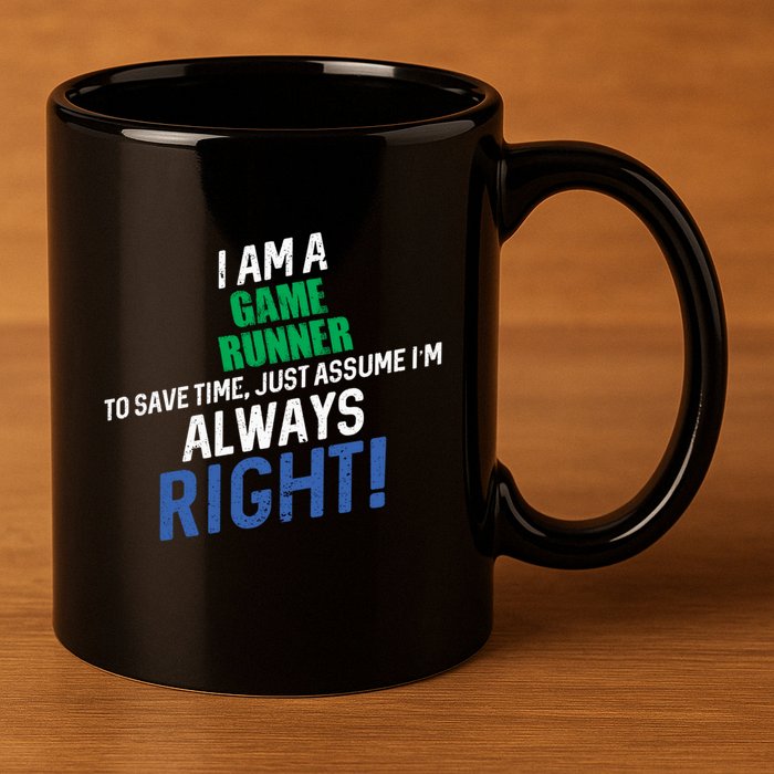 I Am A Game Runner To Save Time IM Always Right Gift 11oz C Handle Ceramic Mug