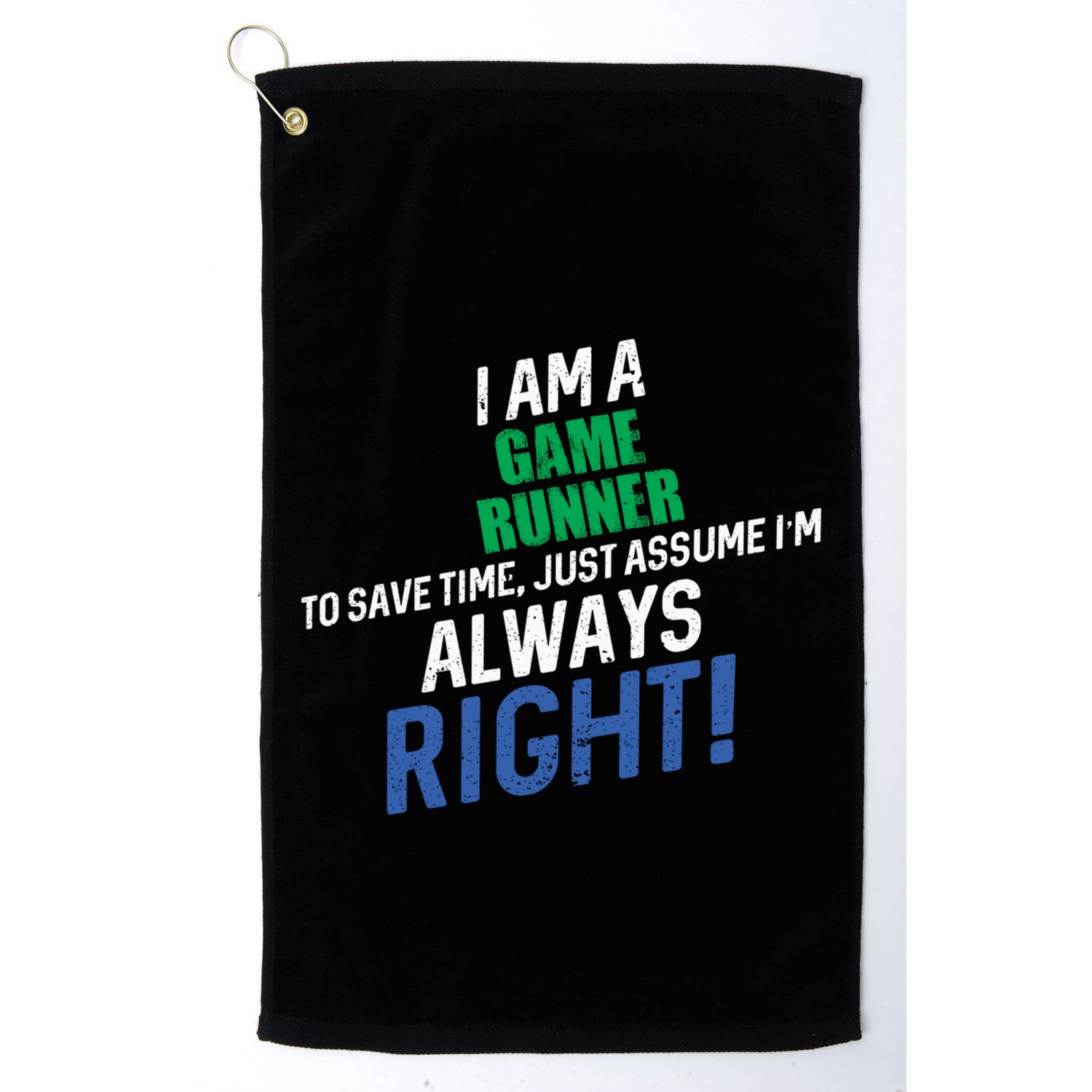 I Am A Game Runner To Save Time IM Always Right Gift Golf Towel