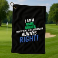 I Am A Game Runner To Save Time IM Always Right Gift Golf Towel