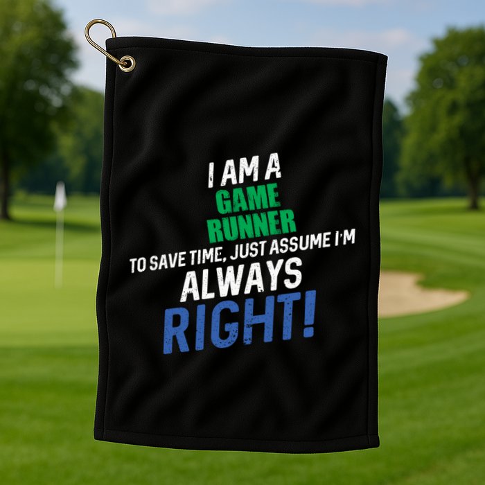 I Am A Game Runner To Save Time IM Always Right Gift Golf Towel