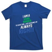I Am A Game Runner To Save Time IM Always Right Gift T-Shirt