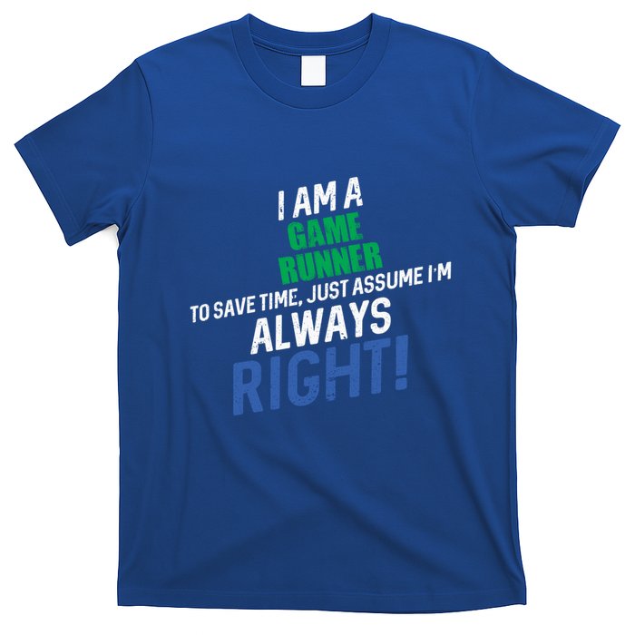I Am A Game Runner To Save Time IM Always Right Gift T-Shirt