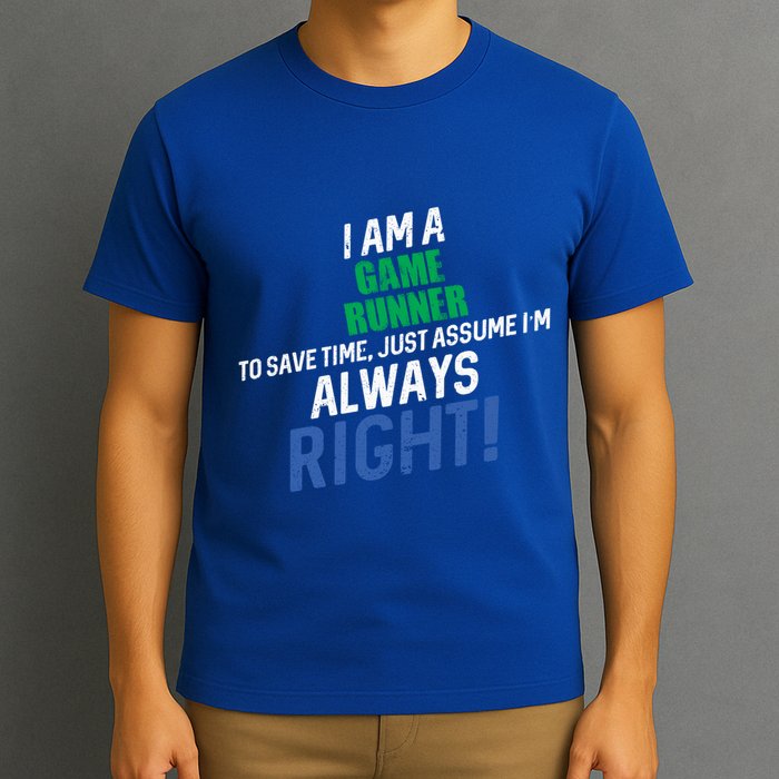I Am A Game Runner To Save Time IM Always Right Gift T-Shirt