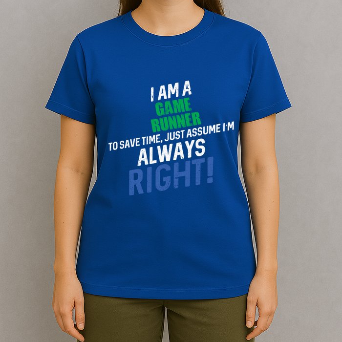 I Am A Game Runner To Save Time IM Always Right Gift T-Shirt