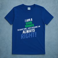 I Am A Game Runner To Save Time IM Always Right Gift T-Shirt