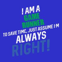 I Am A Game Runner To Save Time IM Always Right Gift T-Shirt