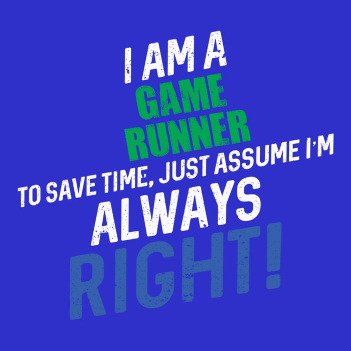 I Am A Game Runner To Save Time IM Always Right Gift T-Shirt