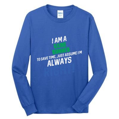 I Am A Game Runner To Save Time IM Always Right Gift Tall Long Sleeve T-Shirt