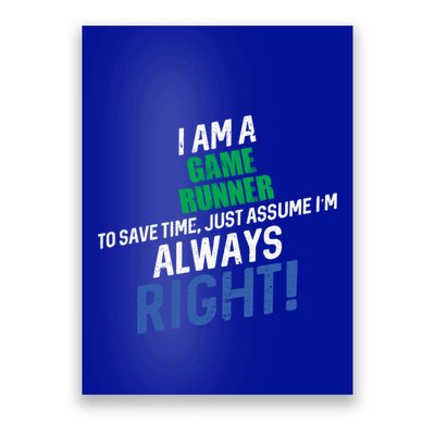 I Am A Game Runner To Save Time IM Always Right Gift Poster