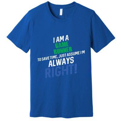 I Am A Game Runner To Save Time IM Always Right Gift Premium T-Shirt