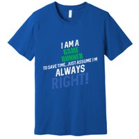 I Am A Game Runner To Save Time IM Always Right Gift Premium T-Shirt