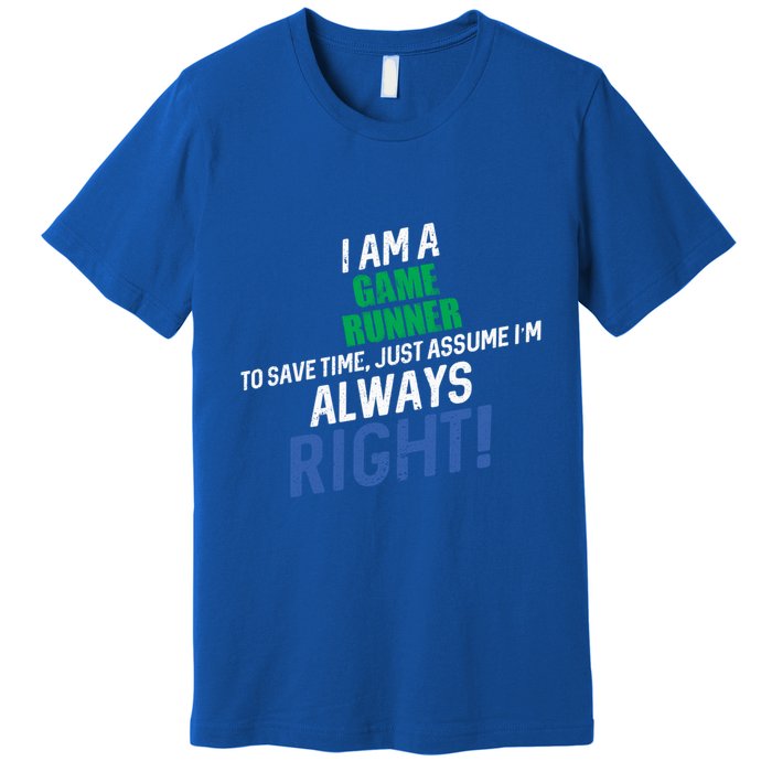 I Am A Game Runner To Save Time IM Always Right Gift Premium T-Shirt