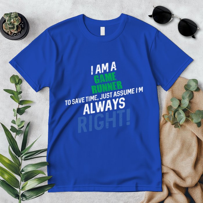 I Am A Game Runner To Save Time IM Always Right Gift Premium T-Shirt