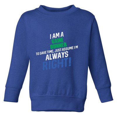 I Am A Game Runner To Save Time IM Always Right Gift Toddler Sweatshirt