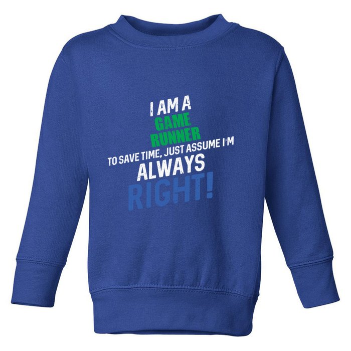 I Am A Game Runner To Save Time IM Always Right Gift Toddler Sweatshirt