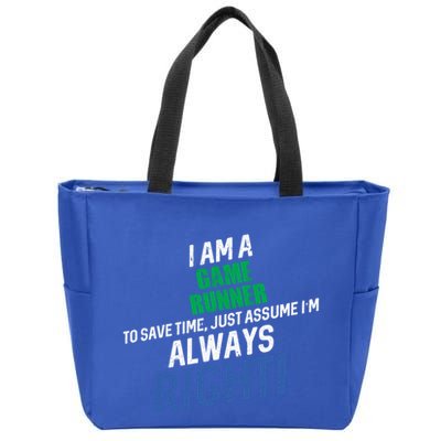 I Am A Game Runner To Save Time IM Always Right Gift Zip Tote Bag