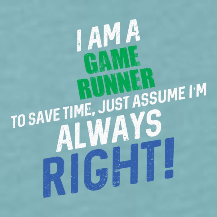 I Am A Game Runner To Save Time IM Always Right Gift Sueded Cloud Jersey T-Shirt