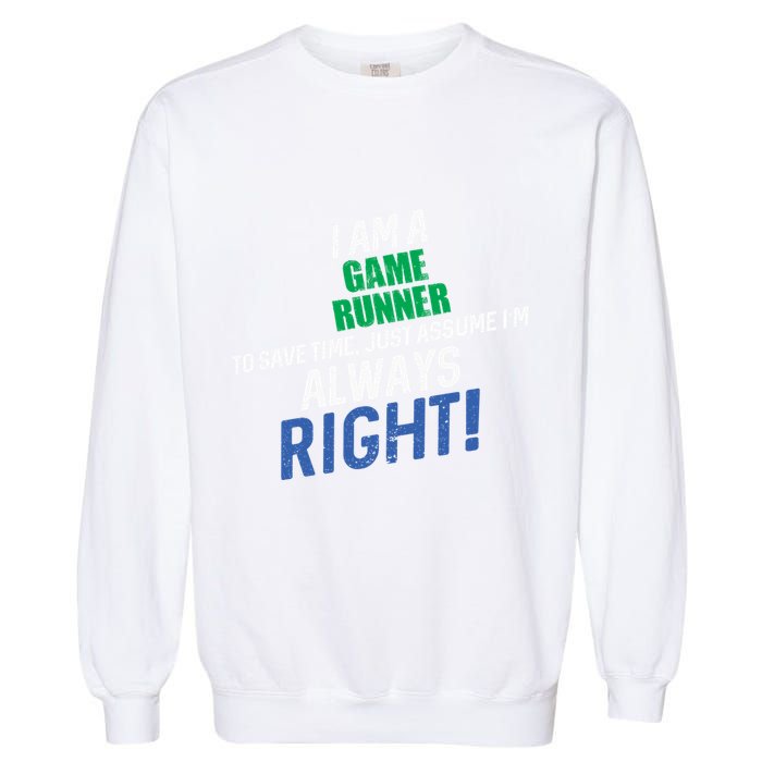 I Am A Game Runner To Save Time IM Always Right Gift Garment-Dyed Sweatshirt
