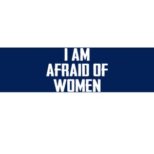 I Am Afraid Of Women Women Empowerment Bumper Sticker