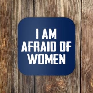 I Am Afraid Of Women Women Empowerment Coaster