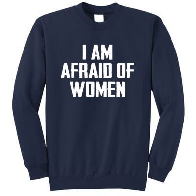 I Am Afraid Of Women Women Empowerment Tall Sweatshirt