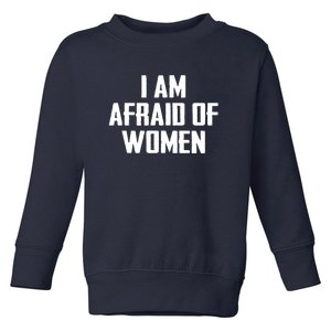 I Am Afraid Of Women Women Empowerment Toddler Sweatshirt