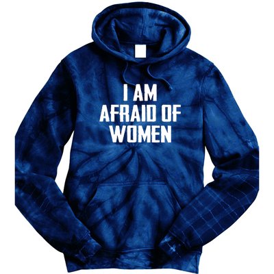 I Am Afraid Of Women Women Empowerment Tie Dye Hoodie