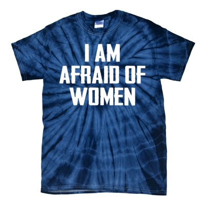 I Am Afraid Of Women Women Empowerment Tie-Dye T-Shirt