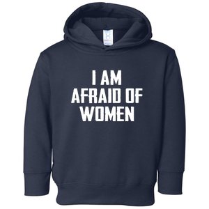 I Am Afraid Of Women Women Empowerment Toddler Hoodie