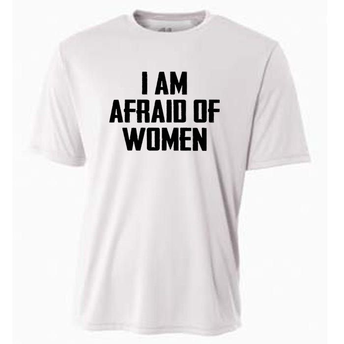 I Am Afraid Of Women Women Empowerment Cooling Performance Crew T-Shirt