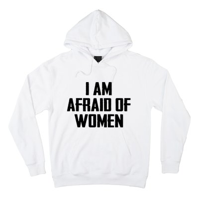 I Am Afraid Of Women Women Empowerment Hoodie