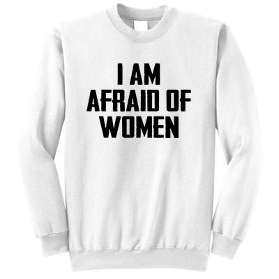 I Am Afraid Of Women Women Empowerment Sweatshirt