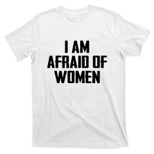 I Am Afraid Of Women Women Empowerment T-Shirt