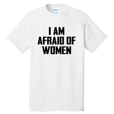 I Am Afraid Of Women Women Empowerment Tall T-Shirt