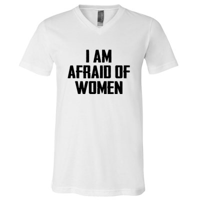 I Am Afraid Of Women Women Empowerment V-Neck T-Shirt