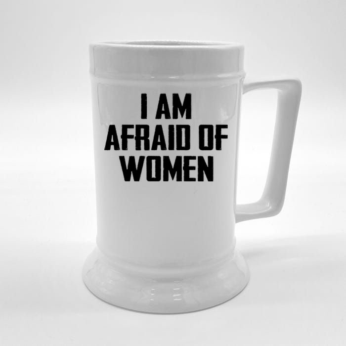 I Am Afraid Of Women Women Empowerment Beer Stein