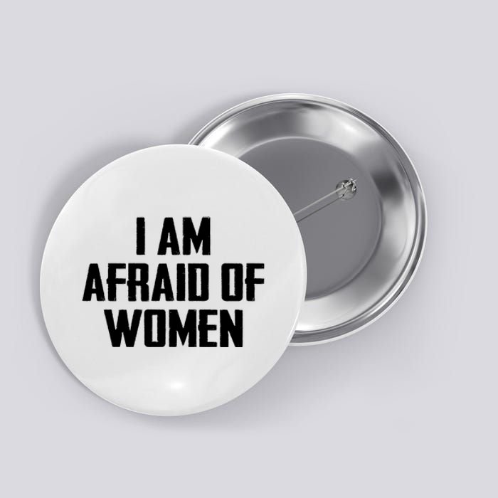 I Am Afraid Of Women Women Empowerment Button