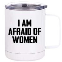 I Am Afraid Of Women Women Empowerment 12 oz Stainless Steel Tumbler Cup