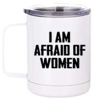 I Am Afraid Of Women Women Empowerment 12 oz Stainless Steel Tumbler Cup