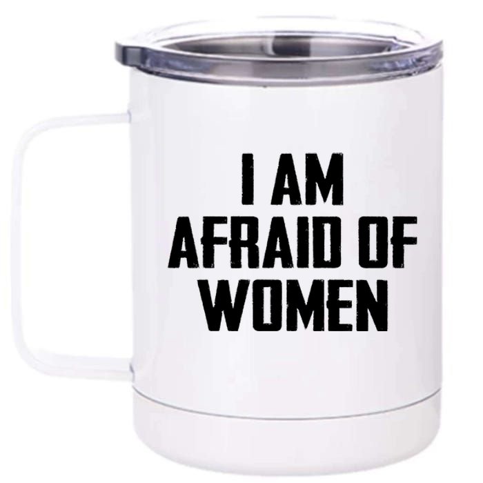 I Am Afraid Of Women Women Empowerment 12 oz Stainless Steel Tumbler Cup