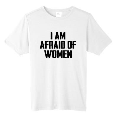 I Am Afraid Of Women Women Empowerment Tall Fusion ChromaSoft Performance T-Shirt