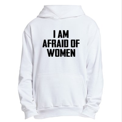 I Am Afraid Of Women Women Empowerment Urban Pullover Hoodie