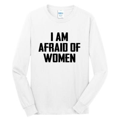 I Am Afraid Of Women Women Empowerment Tall Long Sleeve T-Shirt