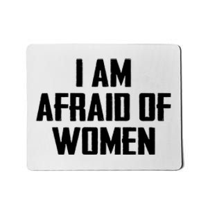 I Am Afraid Of Women Women Empowerment Mousepad